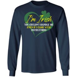 I'm irish you couldn't handle me even if I came with instructions shirt $19.95 redirect03152022040353 1