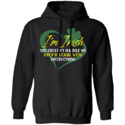 I'm irish you couldn't handle me even if I came with instructions shirt $19.95 redirect03152022040353 2