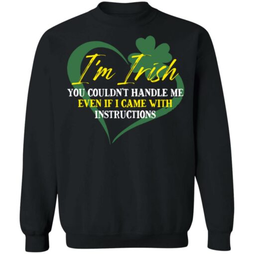 I'm irish you couldn't handle me even if I came with instructions shirt $19.95 redirect03152022040353 4