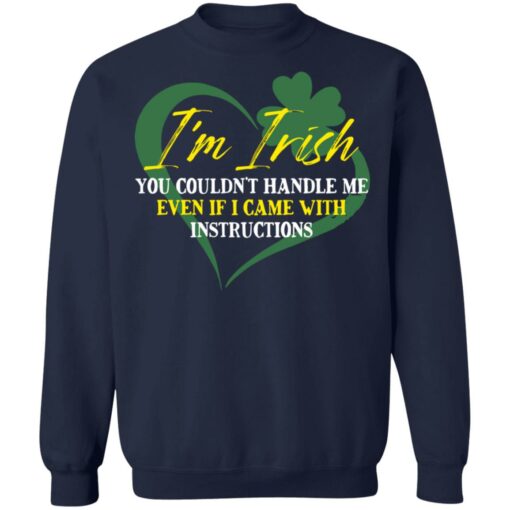 I'm irish you couldn't handle me even if I came with instructions shirt $19.95 redirect03152022040353 5