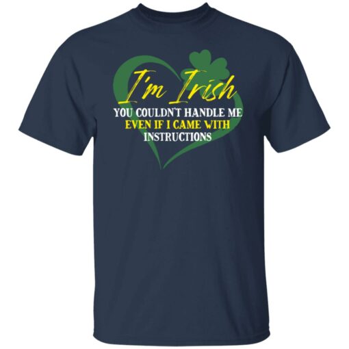 I'm irish you couldn't handle me even if I came with instructions shirt $19.95 redirect03152022040354 1