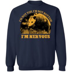 Opossum i’m not top i’m not bottom i’m nervous shirt $19.95