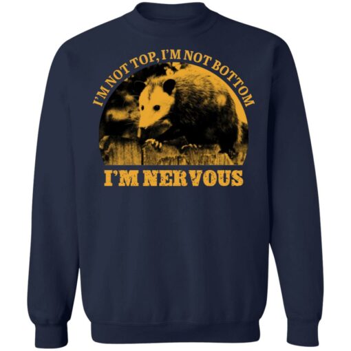 Opossum i’m not top i’m not bottom i’m nervous shirt $19.95