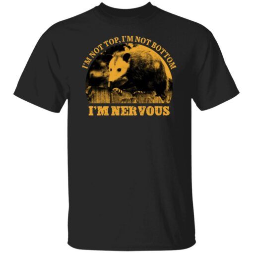 Opossum i’m not top i’m not bottom i’m nervous shirt $19.95