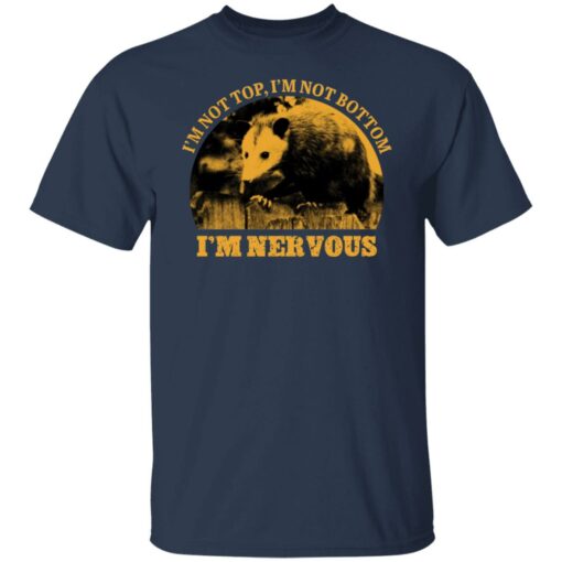 Opossum i’m not top i’m not bottom i’m nervous shirt $19.95