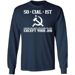 Socialist someone who wants everything you have except your job shirt $19.95 redirect03162022000345 1