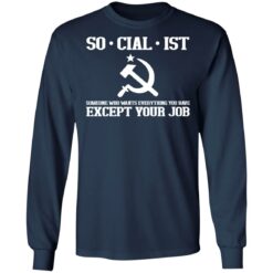 Socialist someone who wants everything you have except your job shirt $19.95