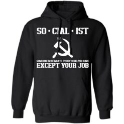 Socialist someone who wants everything you have except your job shirt $19.95 redirect03162022000345 2