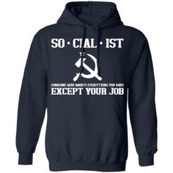 Socialist someone who wants everything you have except your job shirt $19.95