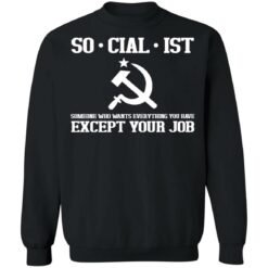 Socialist someone who wants everything you have except your job shirt $19.95 redirect03162022000345 4