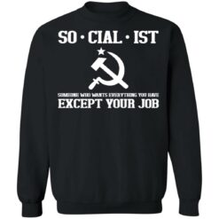 Socialist someone who wants everything you have except your job shirt $19.95