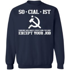 Socialist someone who wants everything you have except your job shirt $19.95 redirect03162022000345 5