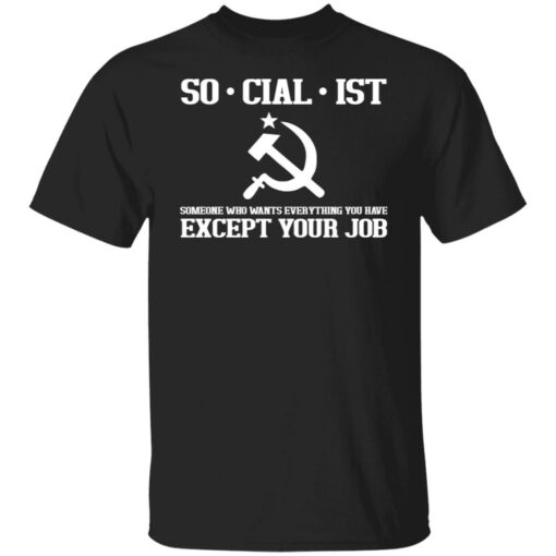 Socialist someone who wants everything you have except your job shirt $19.95 redirect03162022000345 6