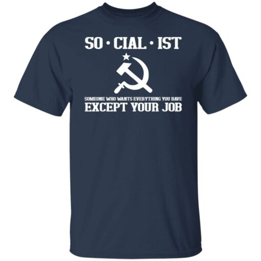 Socialist someone who wants everything you have except your job shirt $19.95