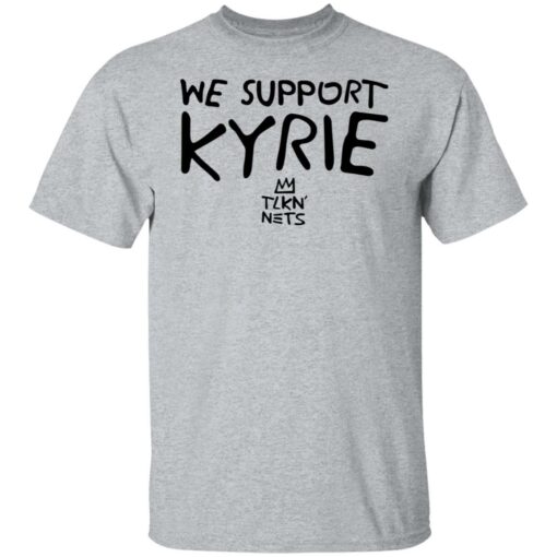 We support kyrie tlkn nets shirt $19.95