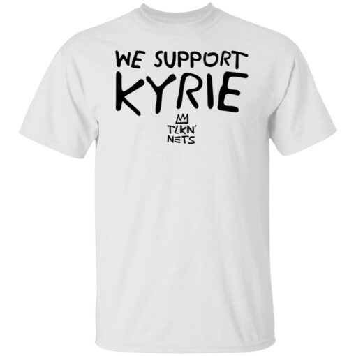 We support kyrie tlkn nets shirt $19.95