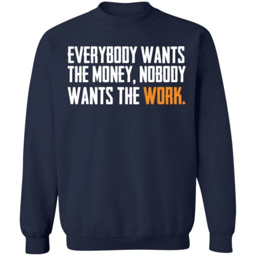 Everybody wants the money nobody wants the work shirt $19.95