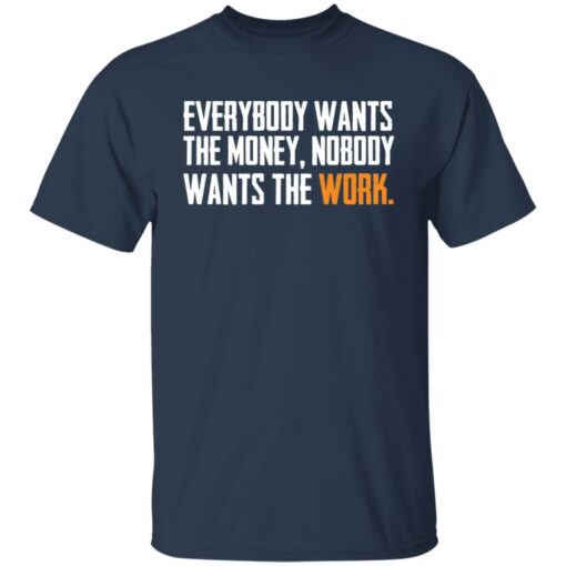 Everybody wants the money nobody wants the work shirt $19.95 redirect03172022000300 7