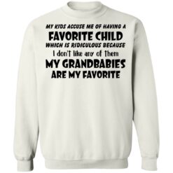 My kids accuse me of having a favorite child which is ridiculous shirt $19.95