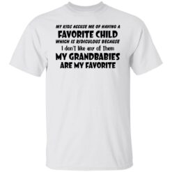 My kids accuse me of having a favorite child which is ridiculous shirt $19.95 redirect03172022000305 6