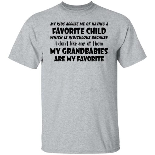 My kids accuse me of having a favorite child which is ridiculous shirt $19.95 redirect03172022000305 7