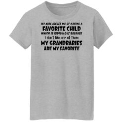 My kids accuse me of having a favorite child which is ridiculous shirt $19.95