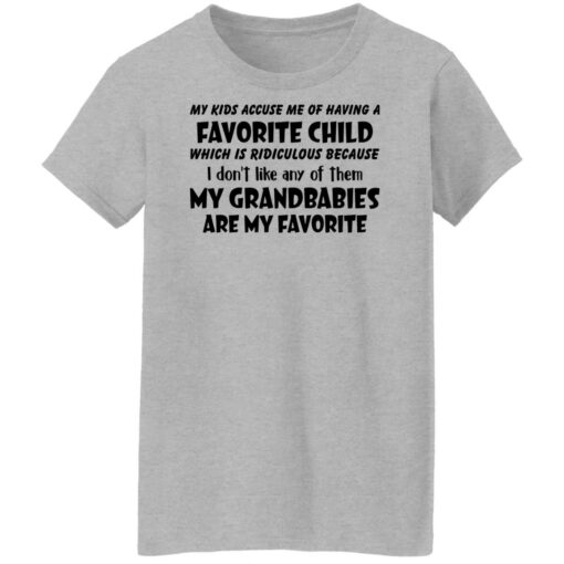 My kids accuse me of having a favorite child which is ridiculous shirt $19.95