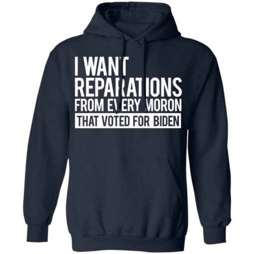 I want reparations from every moron that voted for B*den shirt $19.95