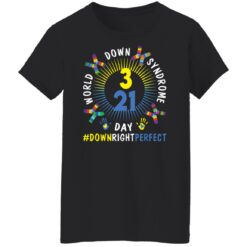 World down syndrome day down right perfect shirt $19.95