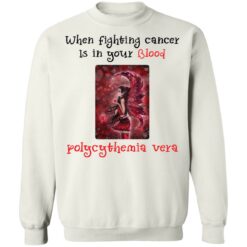 When fighting cancer is in your blood polycythemia vera shirt $19.95 redirect03172022000348 1