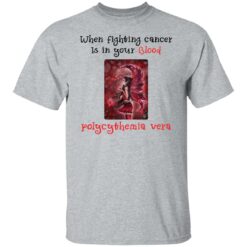 When fighting cancer is in your blood polycythemia vera shirt $19.95