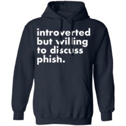 Introverted but willing to discuss phish shirt $19.95 redirect03182022020333 3