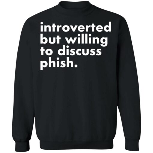 Introverted but willing to discuss phish shirt $19.95 redirect03182022020333 4