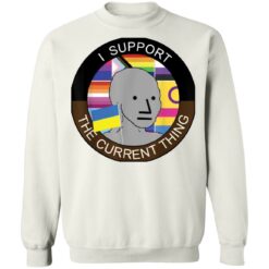 Meme i support the current thing shirt $19.95