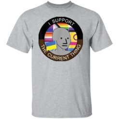 Meme i support the current thing shirt $19.95 redirect03182022030334 7