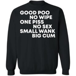 Good poo no wipe one piss no sex small wank big cum shirt $19.95