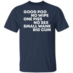 Good poo no wipe one piss no sex small wank big cum shirt $19.95 redirect03182022040317 6