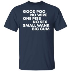 Good poo no wipe one piss no sex small wank big cum shirt $19.95