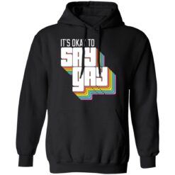 It's okay to say gay shirt It's okay to say gay shirt $19.95