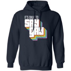 It's okay to say gay shirt It's okay to say gay shirt $19.95