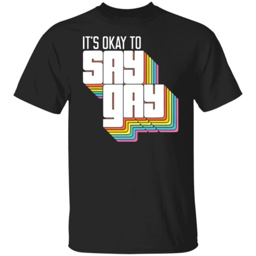 It's okay to say gay shirt $19.95