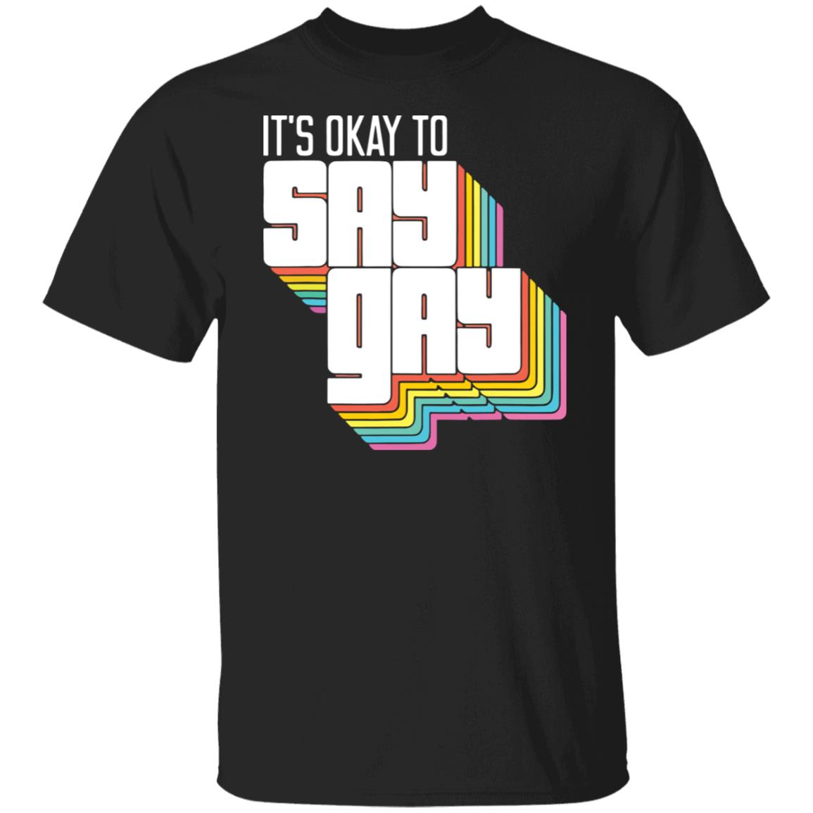 It's okay to say gay shirt It's okay to say gay shirt $19.95