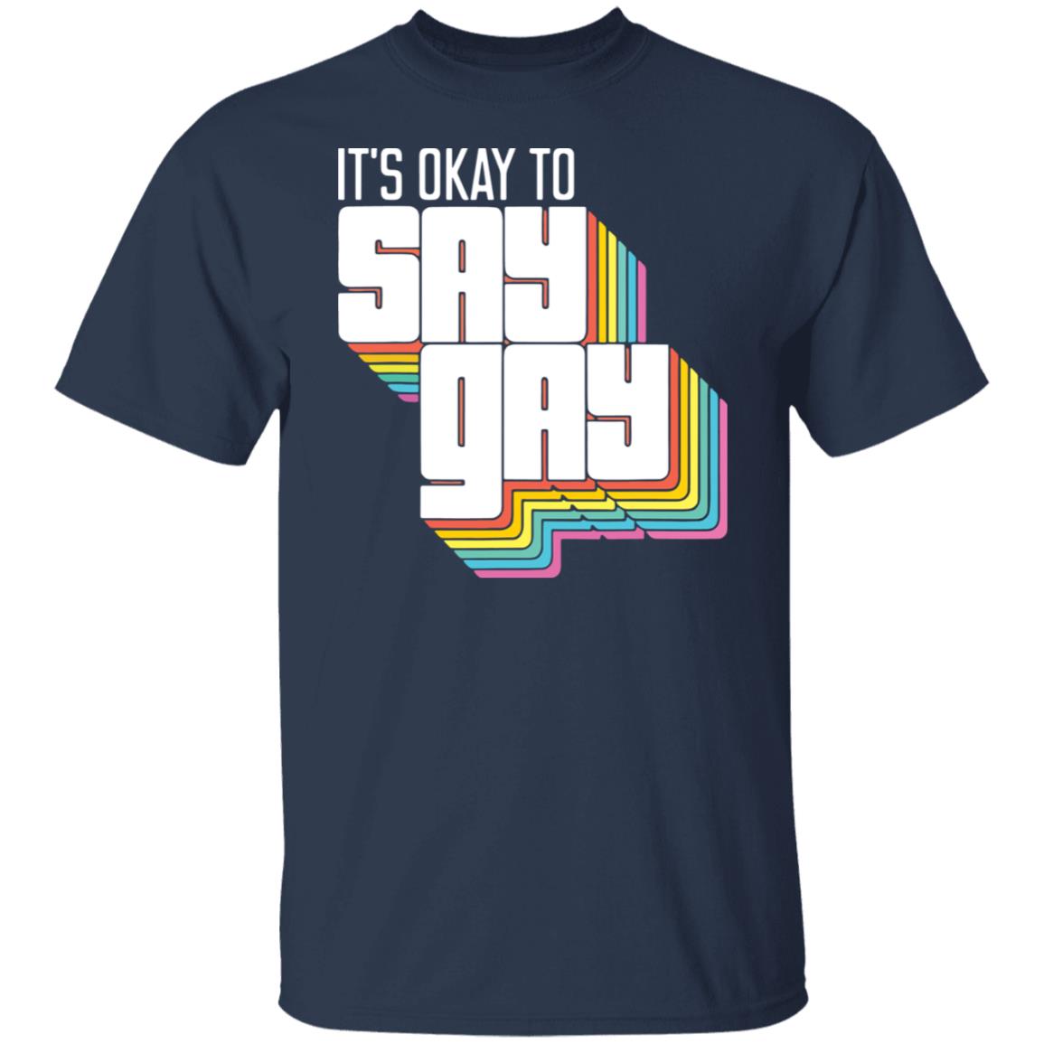 It's okay to say gay shirt It's okay to say gay shirt $19.95