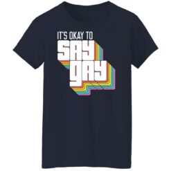 It's okay to say gay shirt It's okay to say gay shirt $19.95