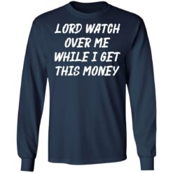 Lord watch over me while i get this money shirt $19.95