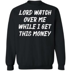 Lord watch over me while i get this money shirt $19.95 redirect03232022020339 4