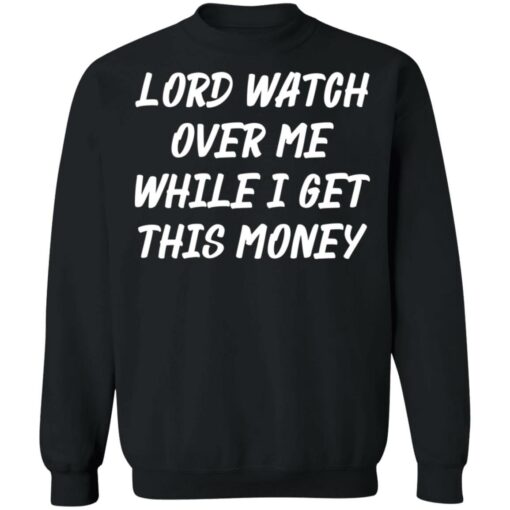 Lord watch over me while i get this money shirt $19.95