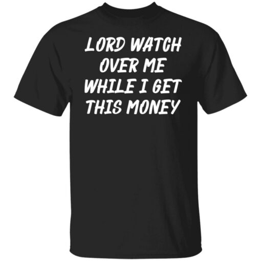 Lord watch over me while i get this money shirt $19.95 redirect03232022020339 6