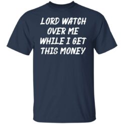 Lord watch over me while i get this money shirt $19.95 redirect03232022020339 7