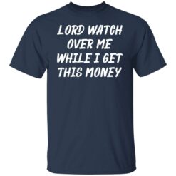 Lord watch over me while i get this money shirt $19.95